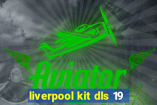 liverpool kit dls 19